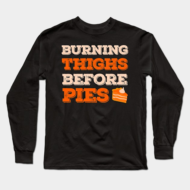 Burning Thighs Before Pies Funny Turkey Trot Running Long Sleeve T-Shirt by TheVintageChaosCo.